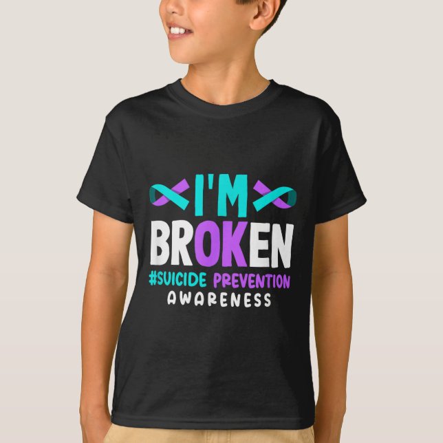 I'm Broken Suicide Prevention Awareness  T-Shirt (Front)