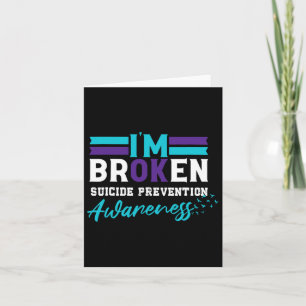 I'm Broken Suicide Prevention Awareness Teal Purpl Card