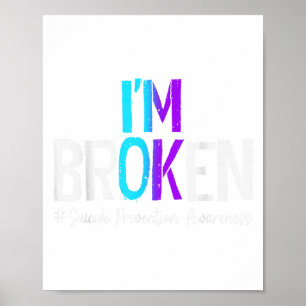 I'm Broken Teal &amp; Purple Ribbon Suicide Preven Poster