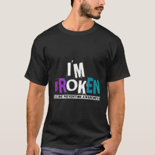 Im Broken Teal & Purple Ribbon Suicide Prevent T-Shirt