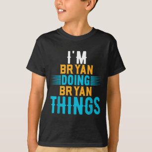 I'm Bryan Doing Bryan Things Name Bryan  T-Shirt