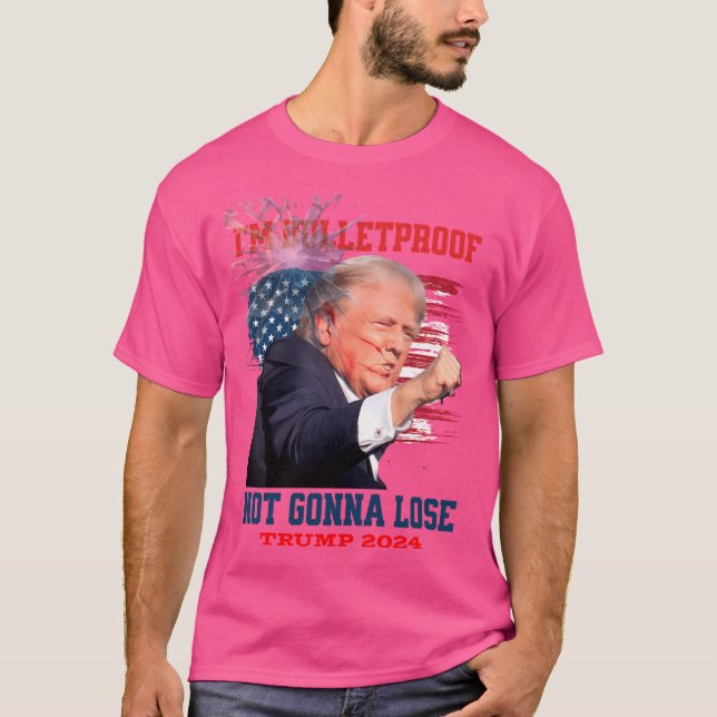 Im Bulletproof Not Gonna Lose Trump 2024 T-Shirt (Front)