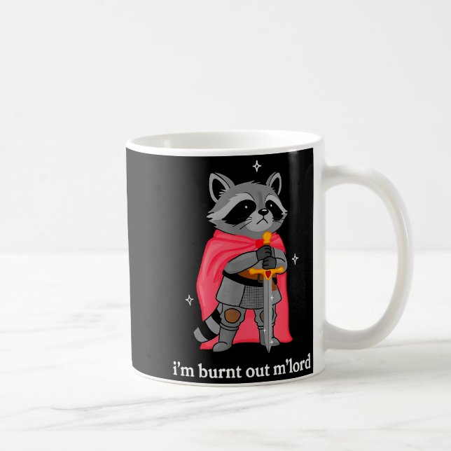 I'm Burnt Out M'lord Funny Knight Raccoons Meme Bo Coffee Mug (Right)