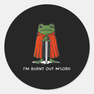 I'm Burnt Out My Lord Funny Medieval Frog Meme Art Classic Round Sticker
