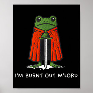 I'm Burnt Out My Lord Funny Medieval Frog Meme Art Poster