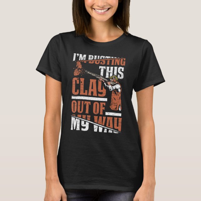 I'm Busting Clay  Sports Shooter & Clay Pigeon Sho T-Shirt (Front)
