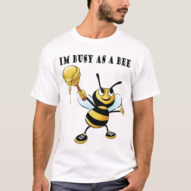 Im busy as a bee T-Shirt (Front)