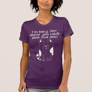 I'm Busy You Catch the Red Dot Cat T-Shirt