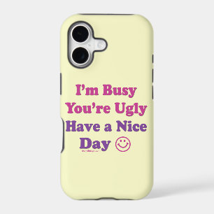 I'm Busy You're Ugly Have a Nice Day