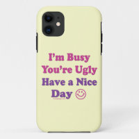 I'm Busy You're Ugly Have a Nice Day