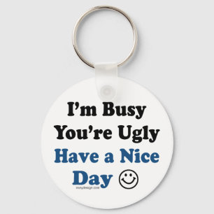 I'm Busy You're Ugly Have a Nice Day Key Ring