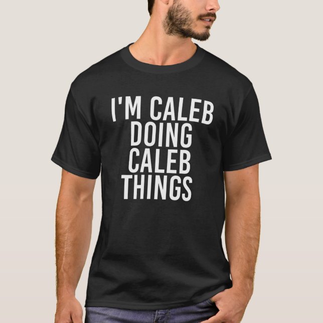 I'm CALEB DOING CALEB THINGS Funny Birthday Name G T-Shirt (Front)
