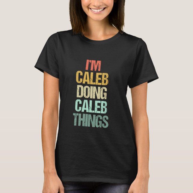 I'm Caleb Doing Caleb Things - Funny Saying Cool N T-Shirt (Front)