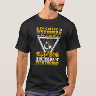 I'm Called Fisherman Because I'm Way To Called Fis T-Shirt