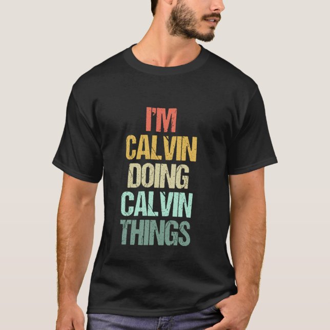 I'm Calvin Doing Calvin Things - Funny Saying Name T-Shirt (Front)