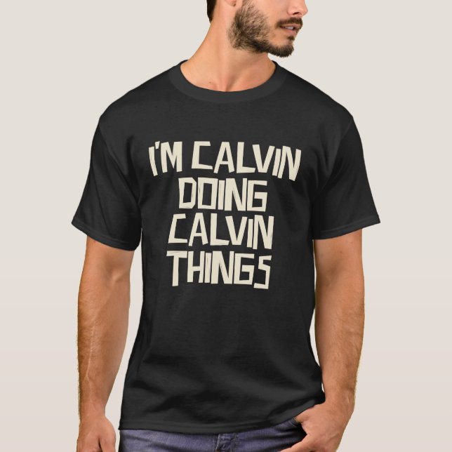 I'm Calvin doing Calvin things T-Shirt (Front)