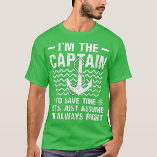 Im Captain Lets Just Assume Im Always Right Boat C T-Shirt