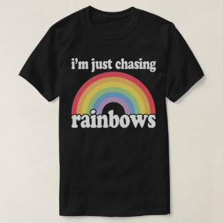 I'm Chasing Rainbows Dreamer Love Hippie T-Shirt