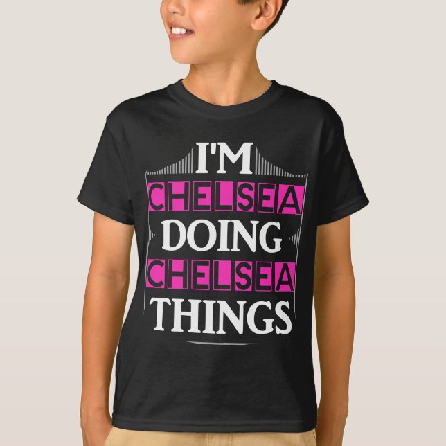 I'm Chelsea Doing Chelsea Things Funny First Name  T-Shirt (Front)
