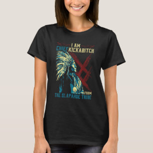 I'm Chief Kickabitch From The Slapahoe Tribe Retro T-Shirt