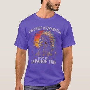 Im Chief Kickabitch fromhe Slapahoeribe Native Ame T-Shirt