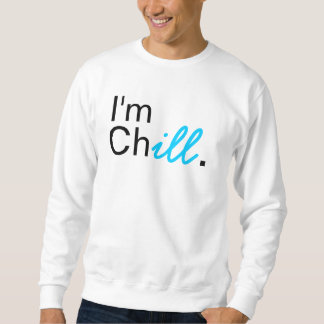 I'm Chill Crewneck. Sweatshirt