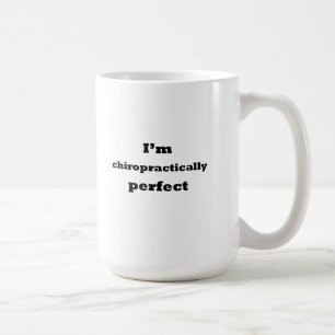 I'm chiropractically perfect coffee mug
