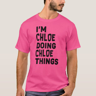 I'm Chloe Doing Chloe Things  Chloe T-Shirt