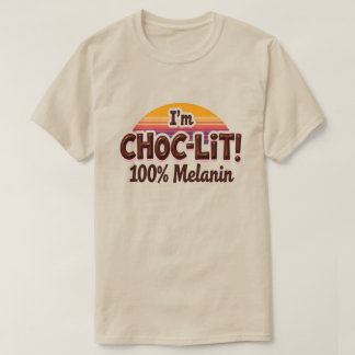 I'm Choc-Lit Melanin T Shirt (Chocolate Tshirt)