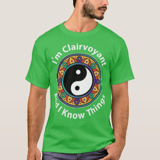 I'm Clairvoyant & I Know Things Funny YinYang For T-Shirt