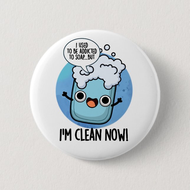 I'm Clean Now Funny Addicted To Soap Pun  6 Cm Round Badge (Front)