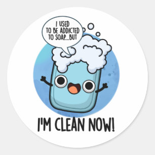 I'm Clean Now Funny Addicted To Soap Pun  Classic Round Sticker