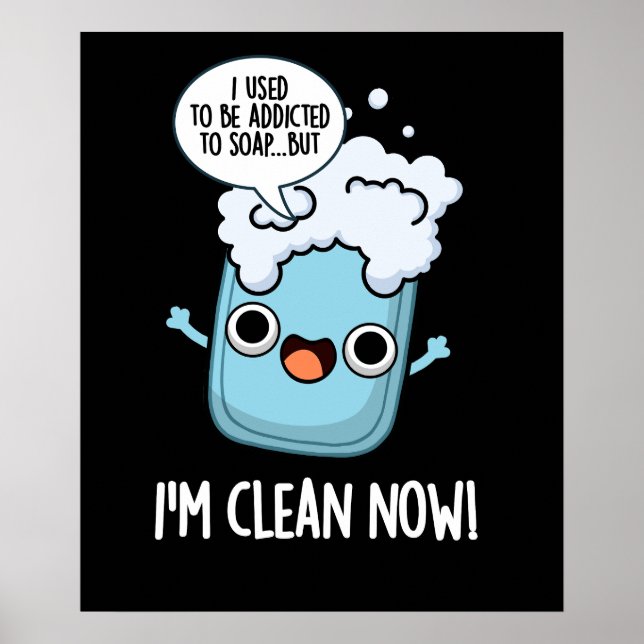 I'm Clean Now Funny Addicted To Soap Pun Dark BG Poster (Front)