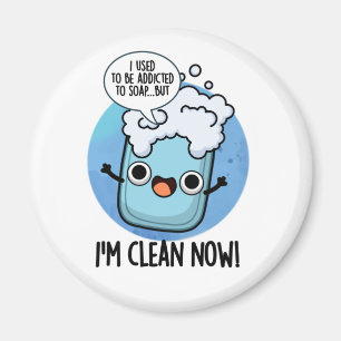I'm Clean Now Funny Addicted To Soap Pun Magnet