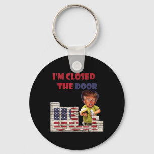 Im Closed The Door, Funny Drawing Of Trump Border Key Ring