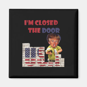 Im Closed The Door, Funny Drawing Of Trump Border Magnet