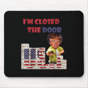 Im Closed The Door, Funny Drawing Of Trump Border Mouse Pad