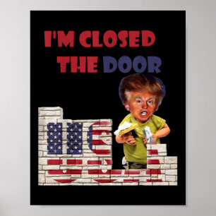 Im Closed The Door, Funny Drawing Of Trump Border Poster
