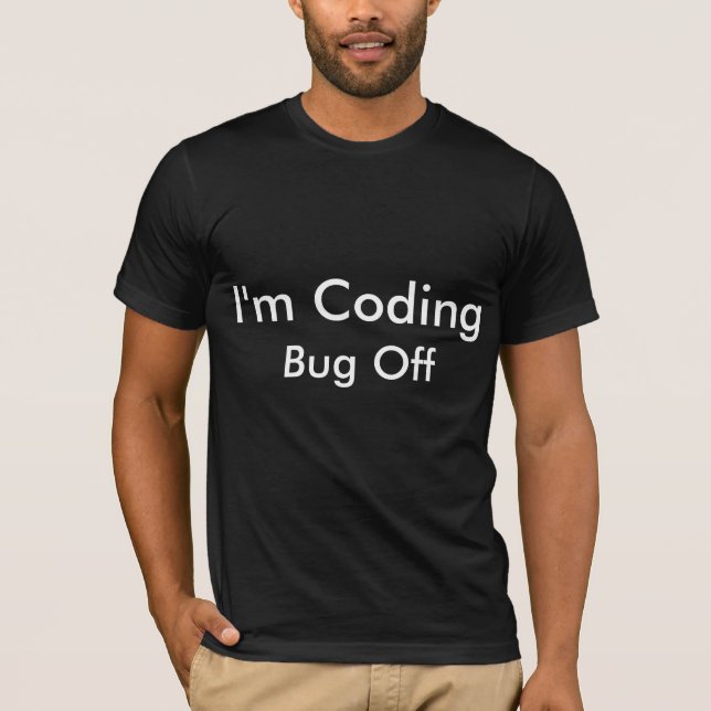 I'm Coding Bug Off T-Shirt (Front)