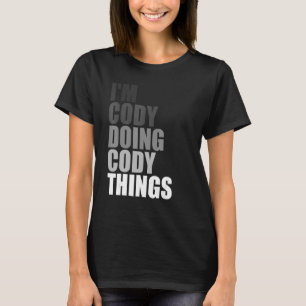 I'M CODY DOING CODY THINGS   Birthday Dude Quote J T-Shirt