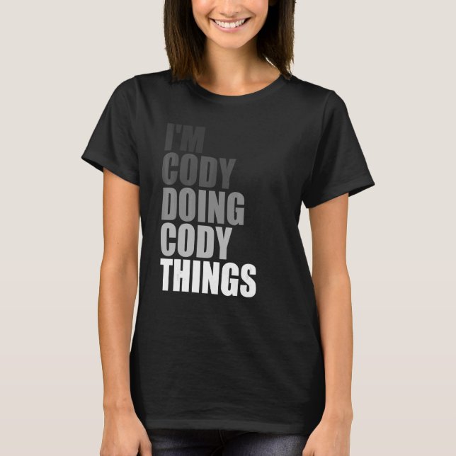 I'M CODY DOING CODY THINGS   Birthday Dude Quote J T-Shirt (Front)
