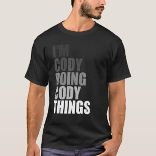 I'M CODY DOING CODY THINGS   Birthday Dude Quote J T-Shirt