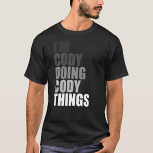I'M CODY DOING CODY THINGS  Birthday Dude Quote Jo T-Shirt