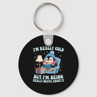 I'm cold but i'm being brave about it penguin  key ring