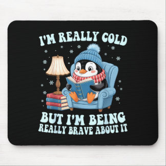 I'm cold but i'm being brave about it penguin  mouse pad