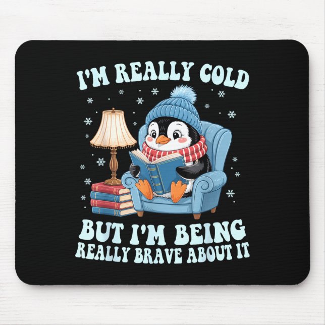 I'm cold but i'm being brave about it penguin  mouse pad (Front)