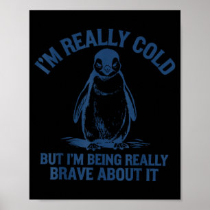 Im cold but im being penguin brave about it poster