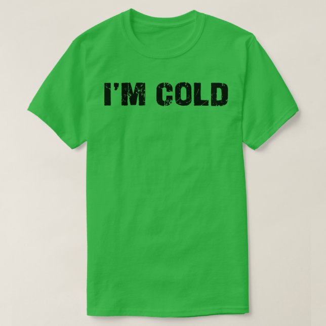 im cold T-Shirt (Design Front)