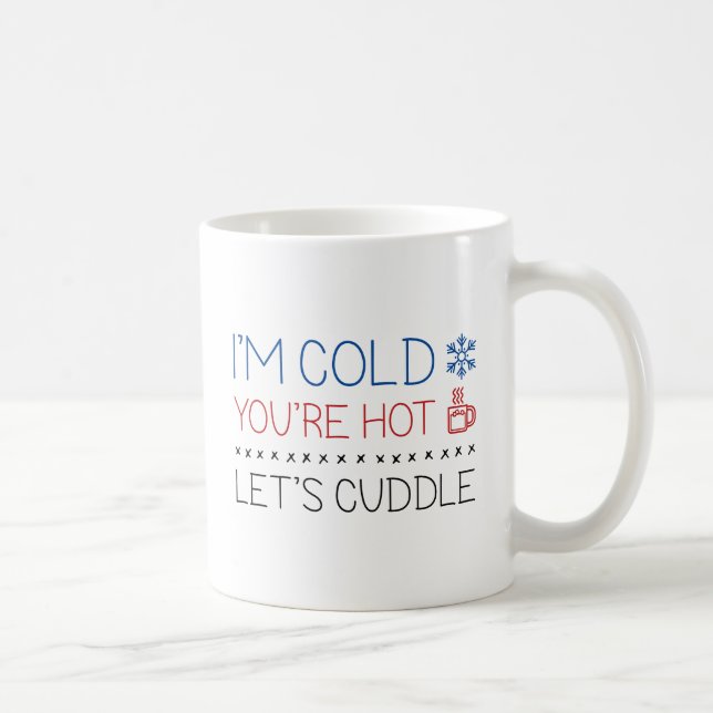 I'm Cold. You're Hot. Let's Cuddle. Coffee Mug (Right)