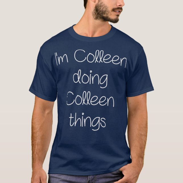 Im COLLEEN Doing Funny Things Women Name Gift T-Shirt (Front)